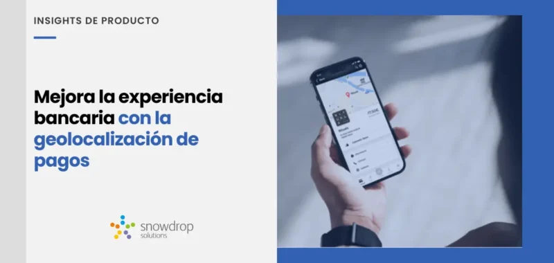 Mejora la experiencia bancaria con la geolocalización de pagos